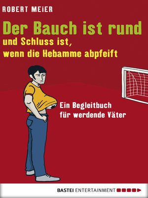 cover image of Der Bauch ist rund und Schluss ist, wenn die Hebamme abpfeift